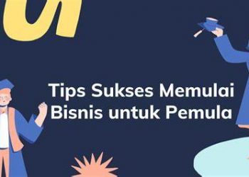 12 Tips Sukses Memulai Bisnis untuk Pemula